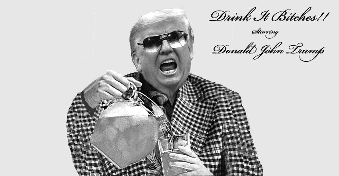 DRINK IT BITCHES!!